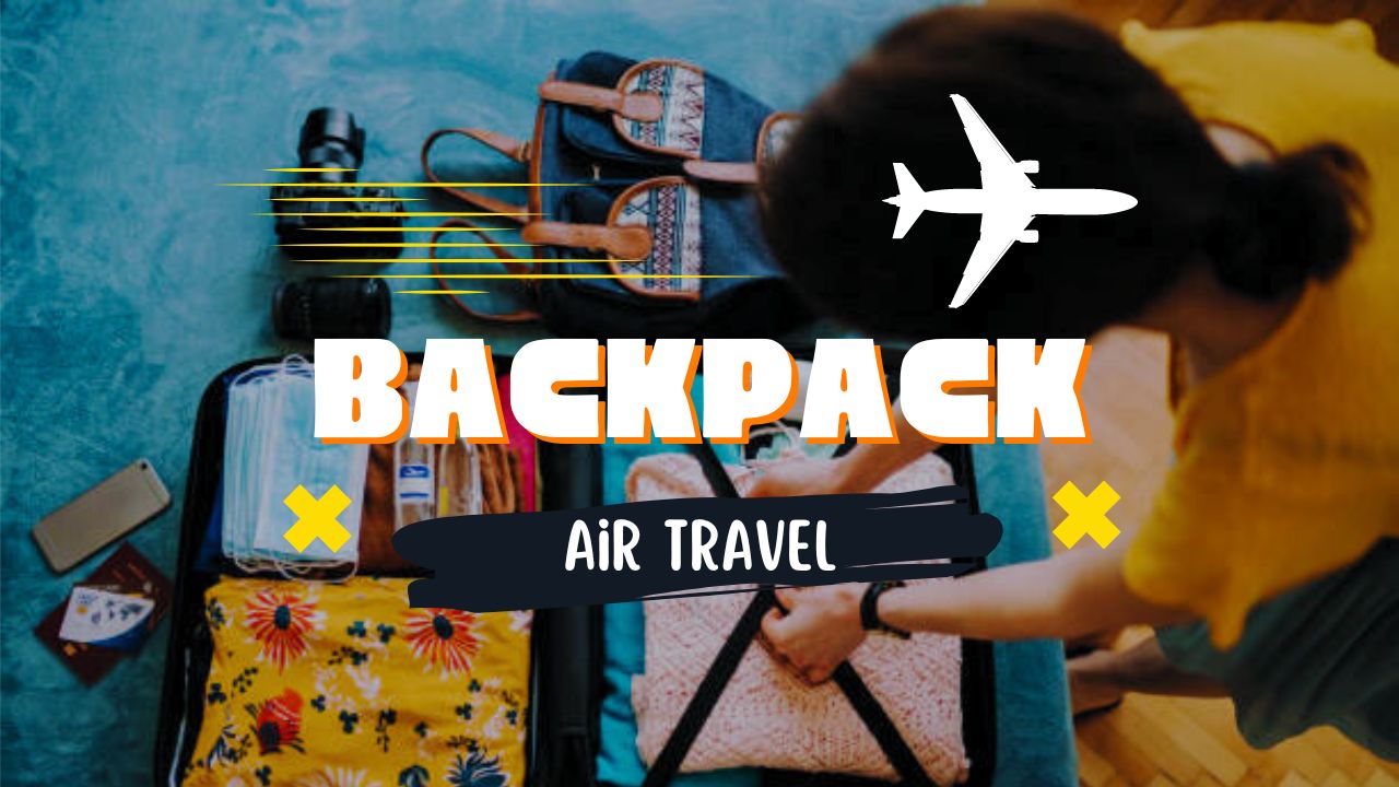 how to pack a backpack for air travel
